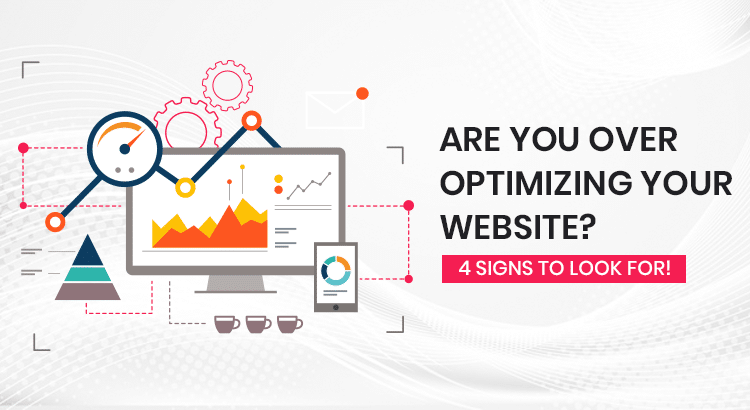 Are You Over Optimizing Your Website