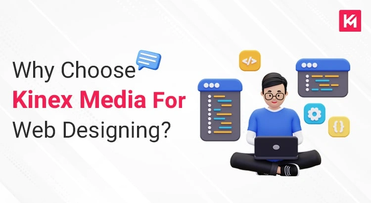 why choose kinex media for web designing